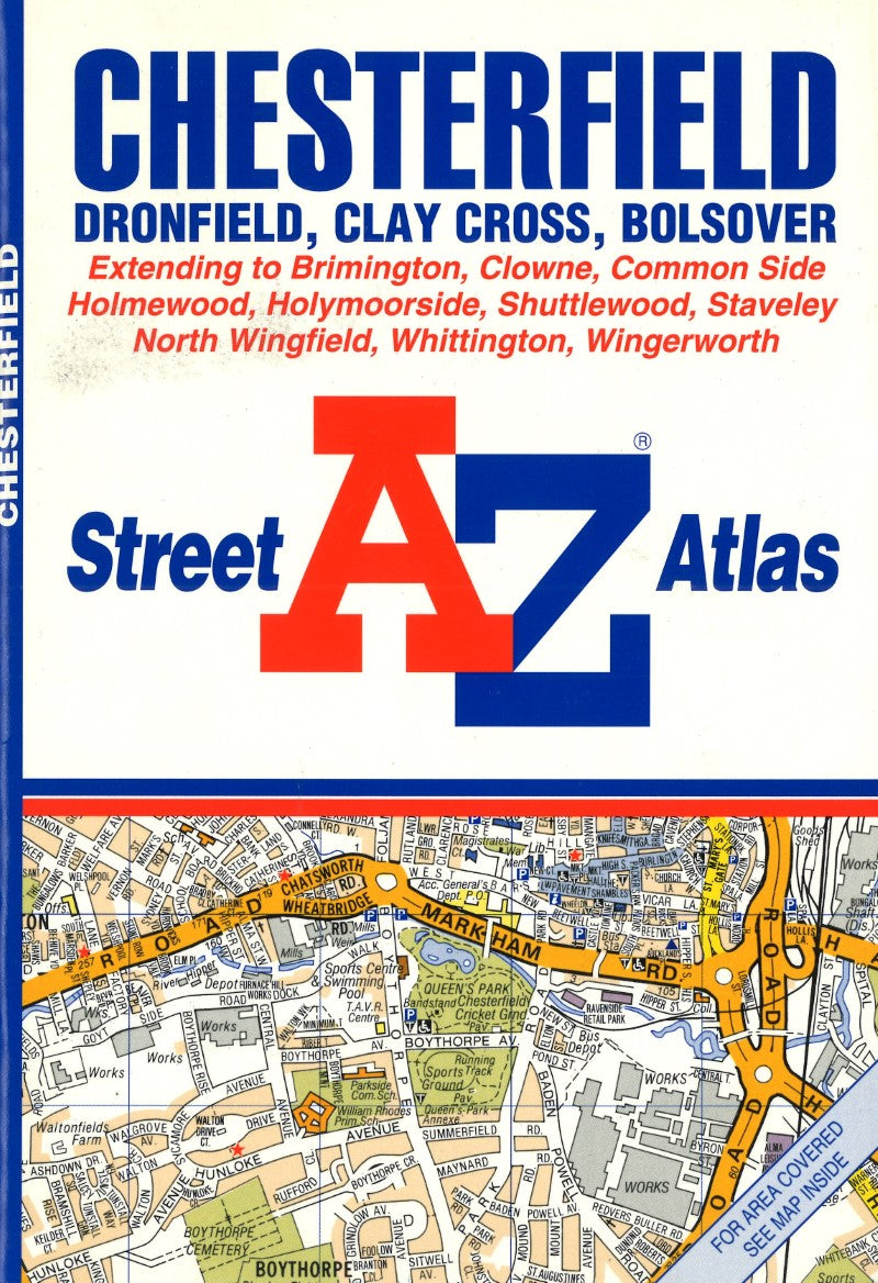 AZ street atlas : Chesterfield, Dronfield, Clay Cross, Bolsover : extending to Brimington, Clowne, Common Side, Holmewood, Holymoorisde, Shuttlewood, Staveley, North Wingfield, Whittington, Wingerworth