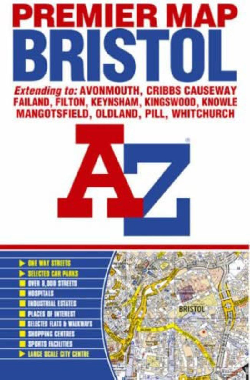 AZ premier map : Bristol : extending to Avonmouth, Cribbs Causeway, Failand, Filton, Keynsham, Kingswood, Knowle, Mangotsfield, Oldland, Pill, Whitchurch