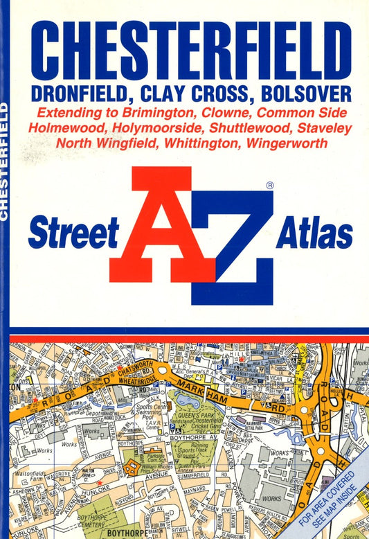 AZ street atlas : Chesterfield, Dronfield, Clay Cross, Bolsover : extending to Brimington, Clowne, Common Side, Holmewood, Holymoorisde, Shuttlewood, Staveley, North Wingfield, Whittington, Wingerworth