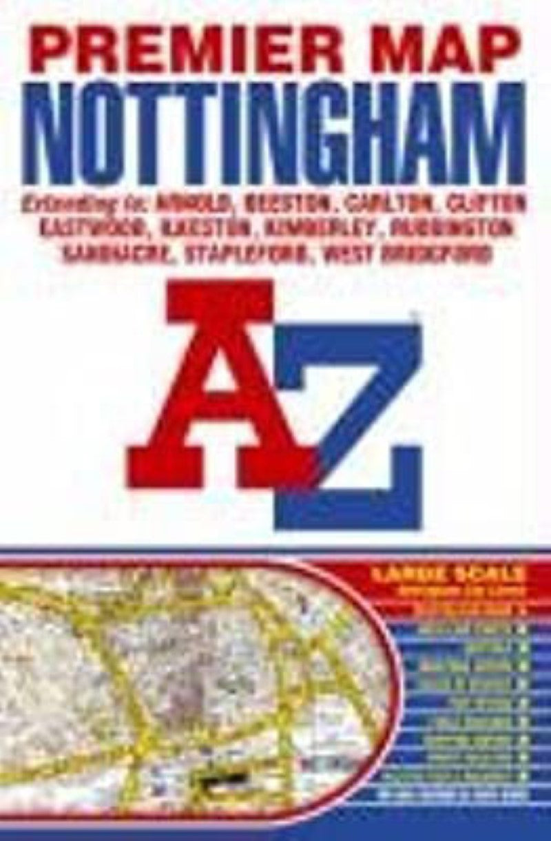 AZ premier map : Nottingham : extending to Arnold, Beeston, Carlton, Clifton, Eastwood, Ilkeston, Kimberley, Ruddington, Sandiacre, Stapleford, West Bridgford