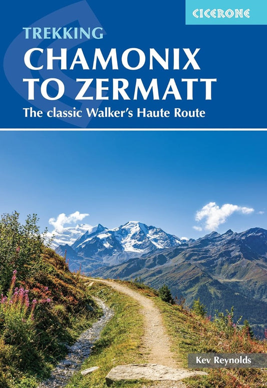 Chamonix to Zermatt Trekking Guide: The Classic Walker's Haute Route