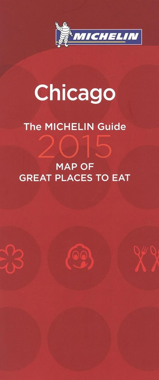 Chicago : 2015 : the Michelin guide map of great places to eat