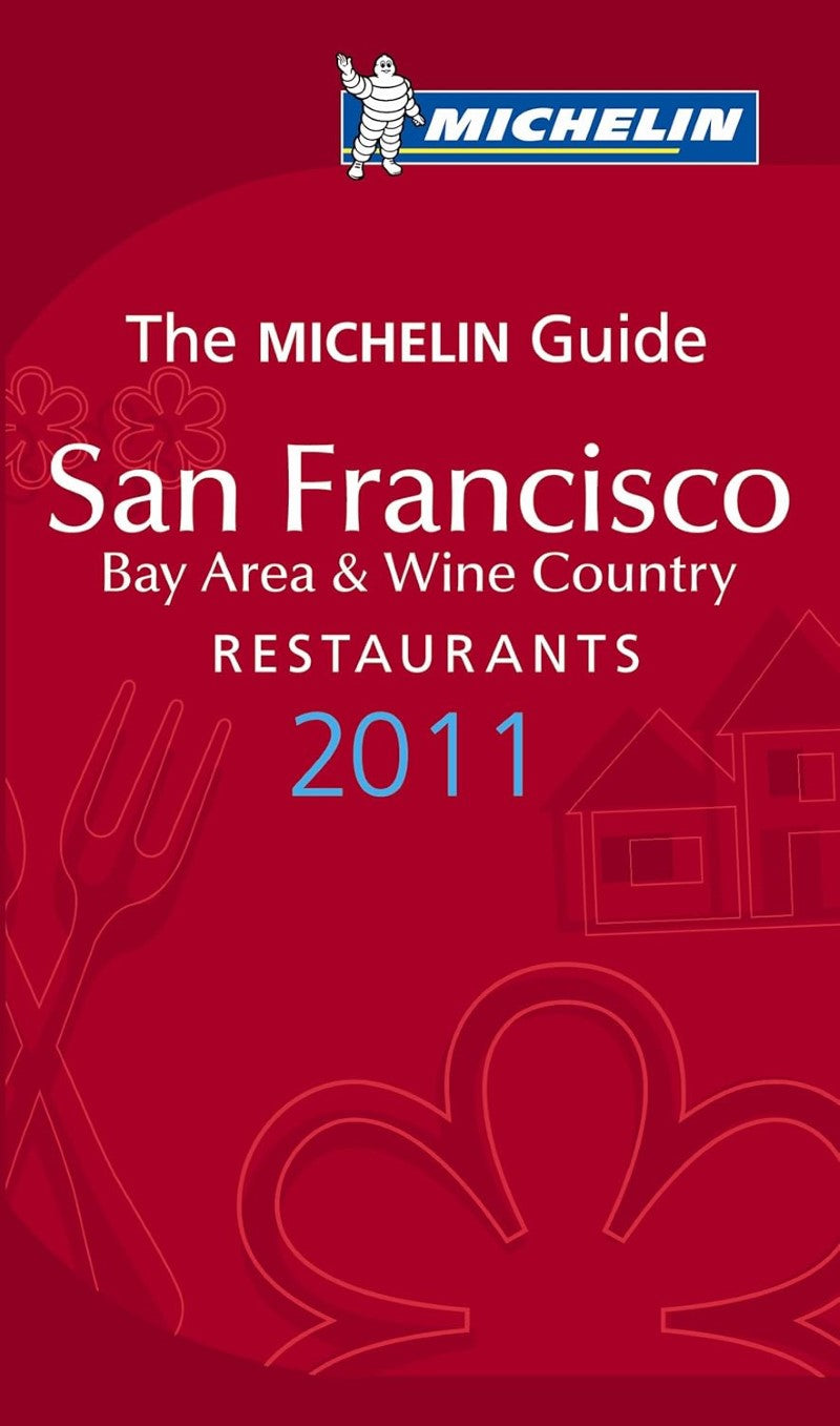 San Francisco : Bay Area & Wine Country Restaurants 2011 : the Michelin guide
