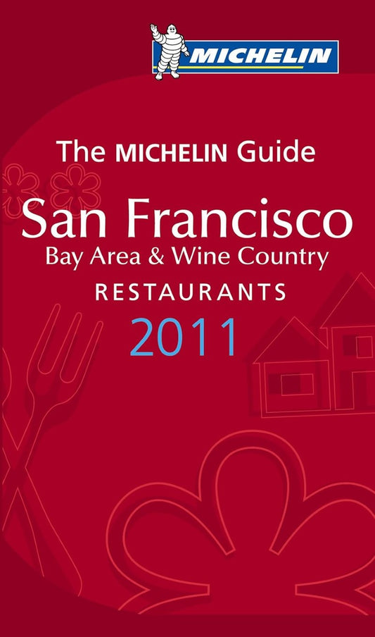San Francisco : Bay Area & Wine Country Restaurants 2011 : the Michelin guide