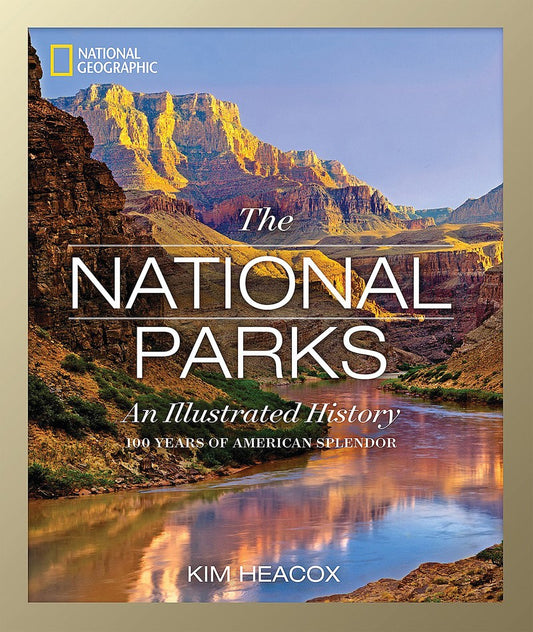 The National Parks: An Illustrated History, 100 Years of American Splendor