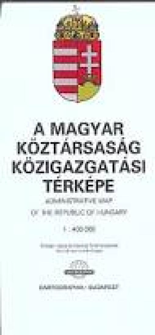 A Magyar Köztársaság Közigazgatási Térképe = Administrative Map of the Republic of Hungary