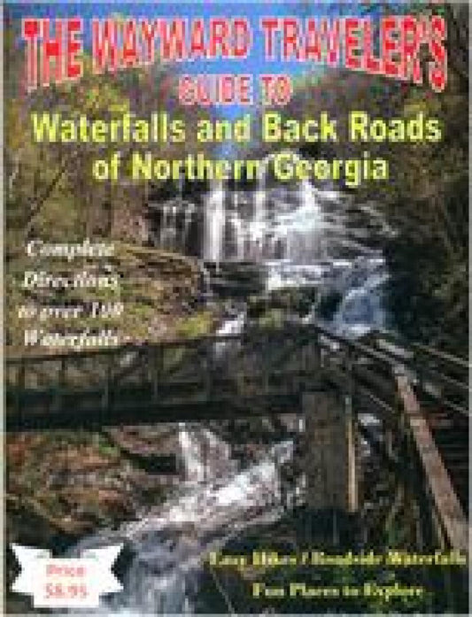 The Wayward Traveler's Guide to Waterfalls and Back Roads of Northern Georgia