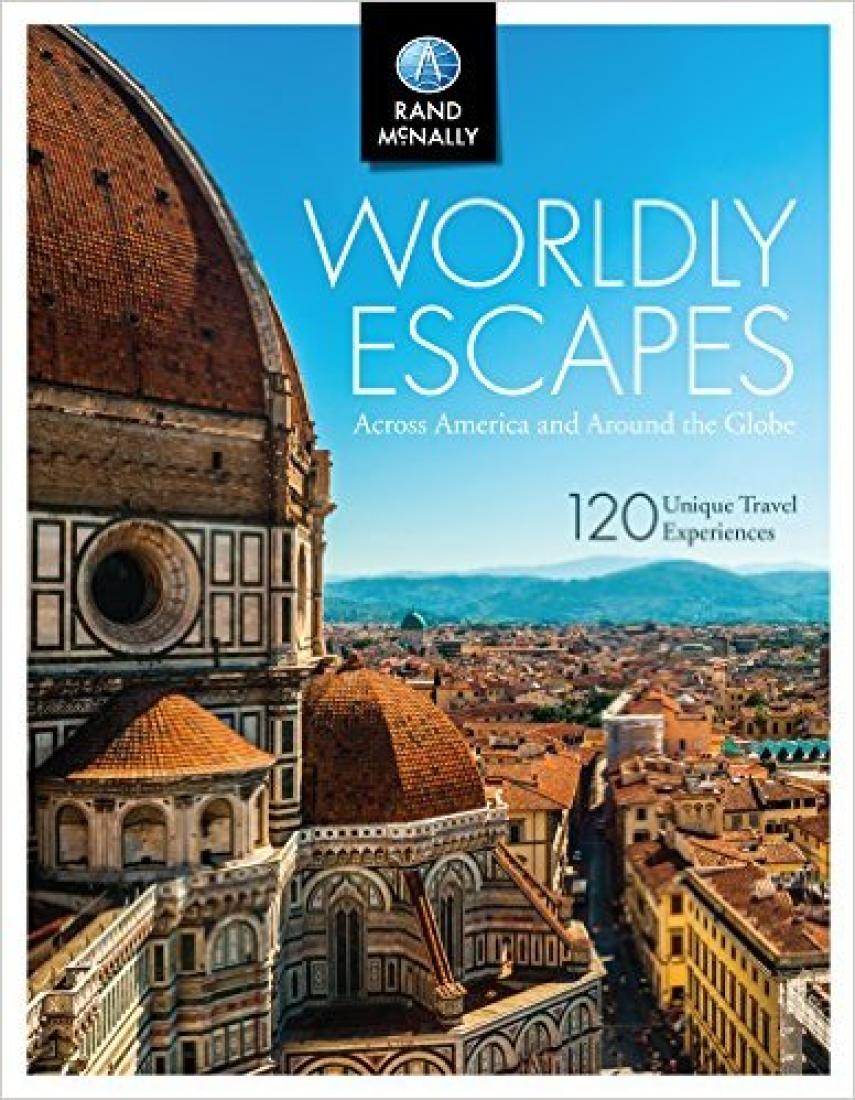 Worldly escapes : across America and around the globe : 120 unique travel experiences